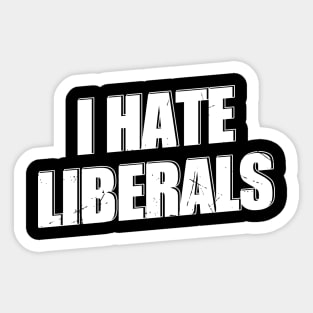 i hate liberals Funny Offensive Sticker